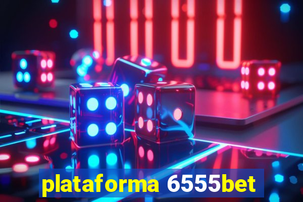 plataforma 6555bet